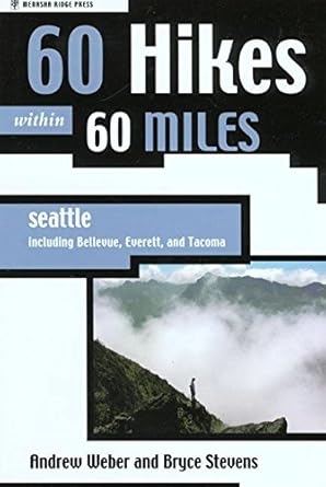 60 Hikes Within 60 Miles: Seattle: Including Bellevue, Everett, and Tacoma