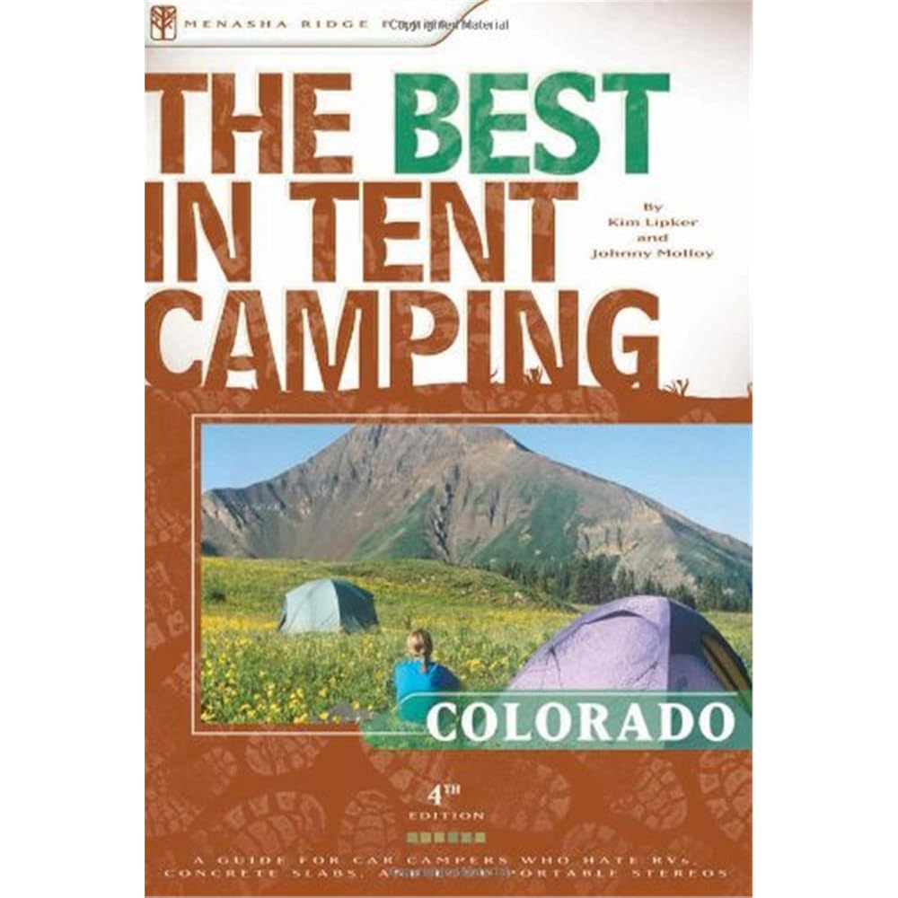 The Best in Tent Camping: Colorado: A Guide for Car Campers Who Hate RVs, Concrete Slabs, and Loud Portable Stereos (Best Tent Camping)
