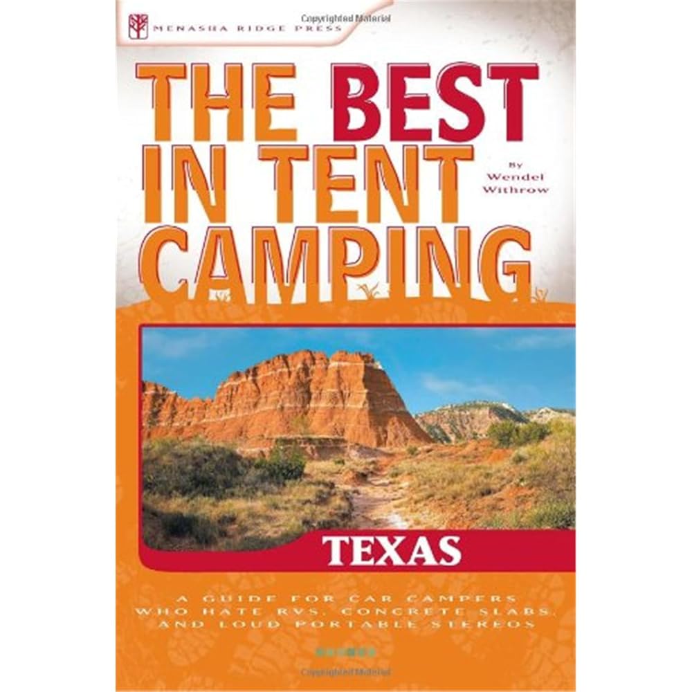 The Best in Tent Camping: Texas: A Guide for Car Campers Who Hate RVs, Concrete Slabs, and Loud Portable Stereos (Best Tent Camping)