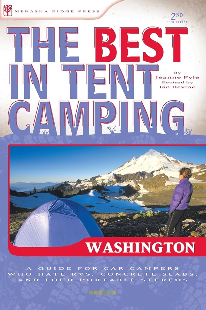 The Best in Tent Camping: Washington: A Guide for Car Campers Who Hate RVs, Concrete Slabs, and Loud Portable Stereos (Best Tent Camping)