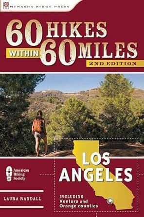 60 Hikes Within 60 Miles: Los Angeles: Including San Bernardino, Pasadena, and Oxnard