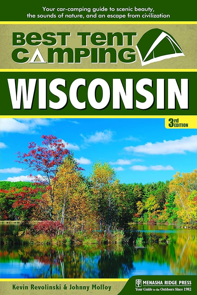 Best Tent Camping: Wisconsin: Your Car-Camping Guide to Scenic Beauty, the Sounds of Nature, and an Escape from Civilization
