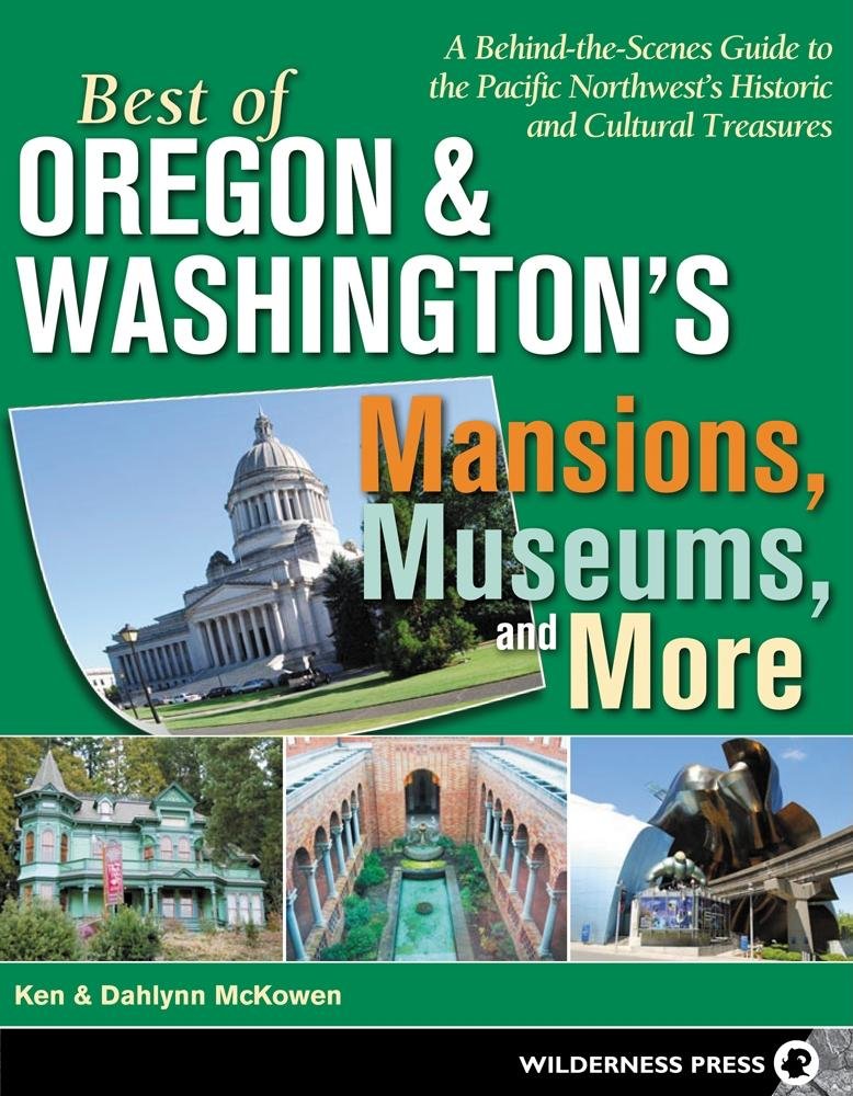 Best of Oregon and Washington's Mansions, Museums, and More: A Behind-the-Scenes Guide to the Pacific Northwest's Historical and Cultural Treasures