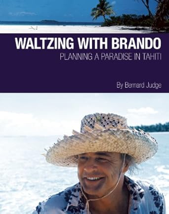 Waltzing With Brando: Planning a Paradise in Tahiti