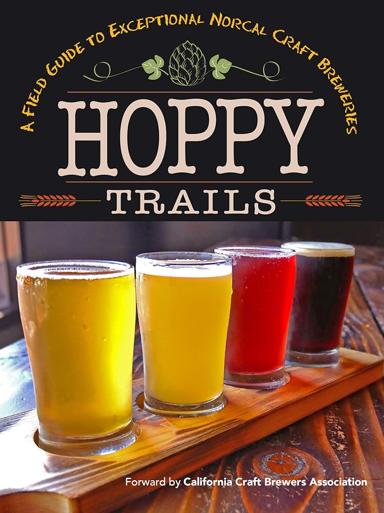 Hoppy Trails: A Field Guide to Exceptional NorCal Craft Breweries