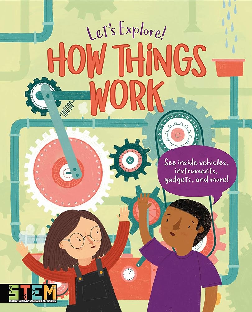 Let's Explore! How Things Work: See Inside Vehicles, Instruments, Gadgets, and More! (Let's Explore!, 3)