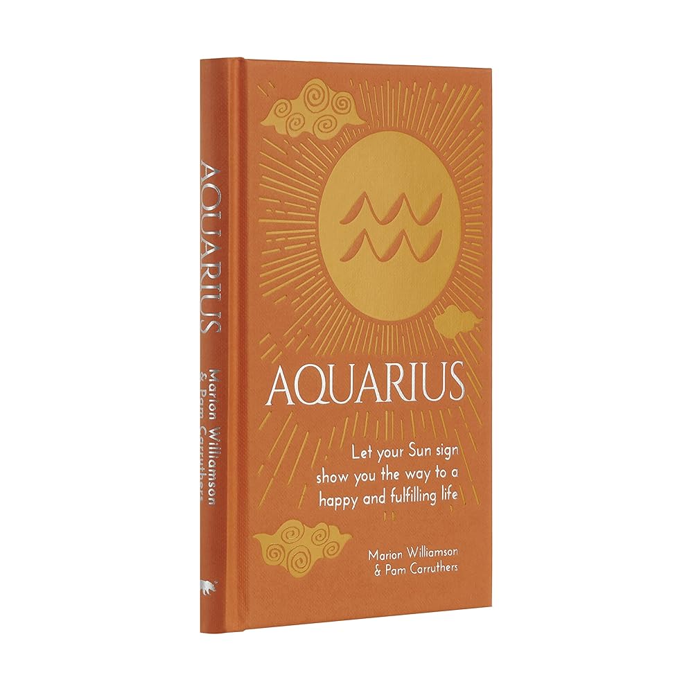 Aquarius: Let Your Sun Sign Show You the Way to a Happy and Fulfilling Life (Arcturus Astrology Library)
