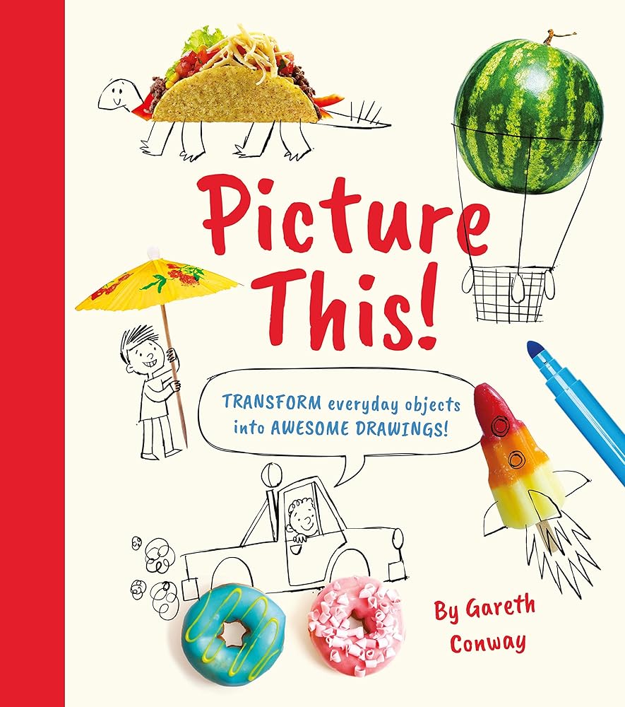 Picture This!: Transform Everyday Objects into Awesome Drawings!
