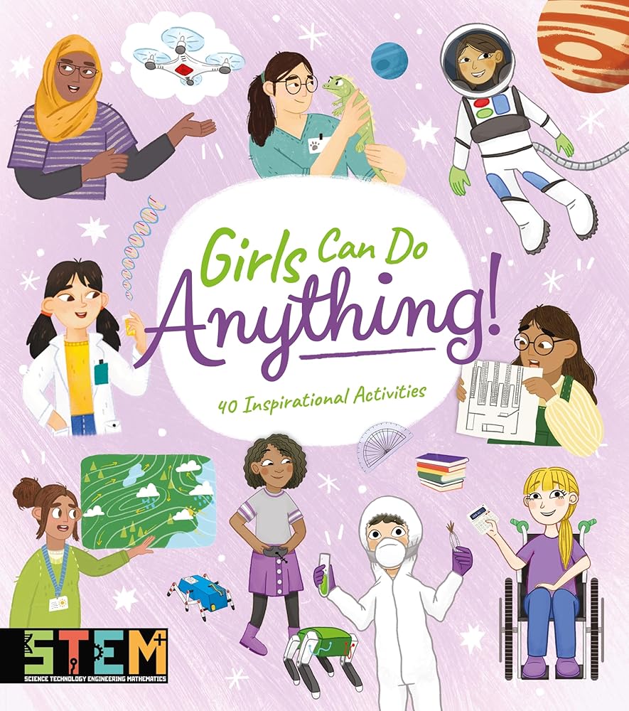 Girls Can Do Anything!: 40 Inspirational Activities (Stem)