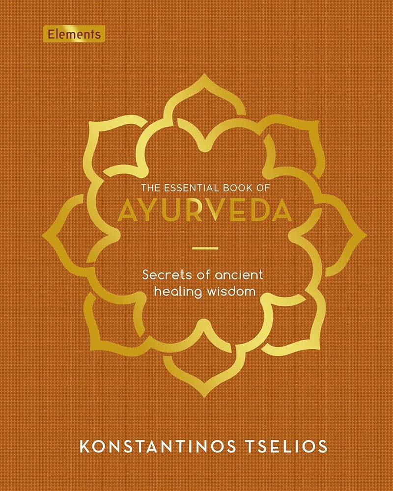 The Essential Book of Ayurveda: Secrets of Ancient Healing Wisdom (Elements)