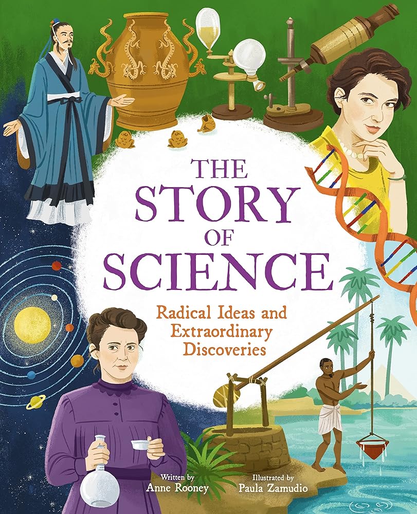 The Story of Science: Radical Ideas and Extraordinary Discoveries (The Story of Everything)