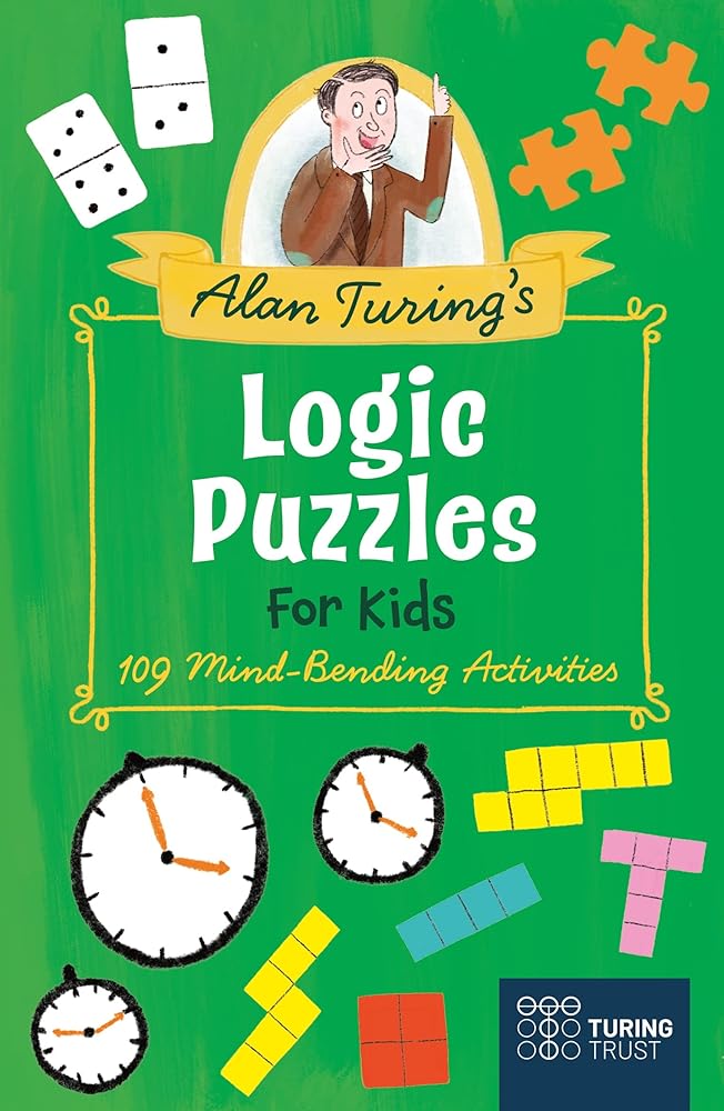 Alan Turing's Logic Puzzles for Kids: 109 Mind-Bending Activities (Turing Trust)