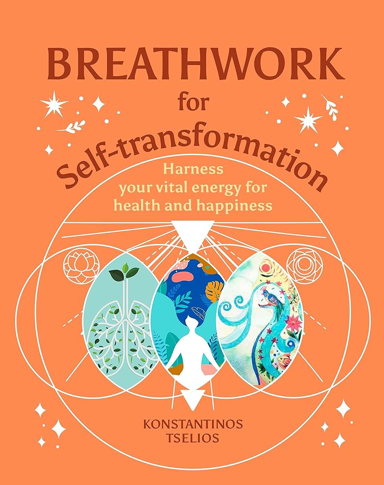 Breathwork for Self-Transformation: Harness Your Vital Energy for Health and Happiness (Your Powerful Potential)