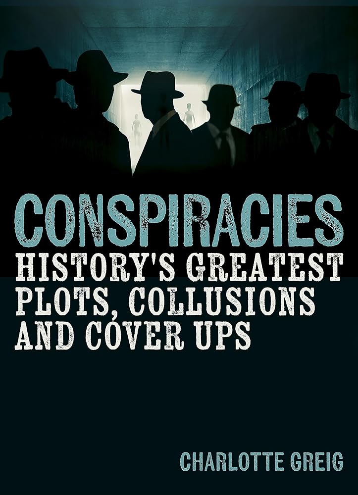Conspiracies: History's Greatest Plots, Collusions and Cover Ups