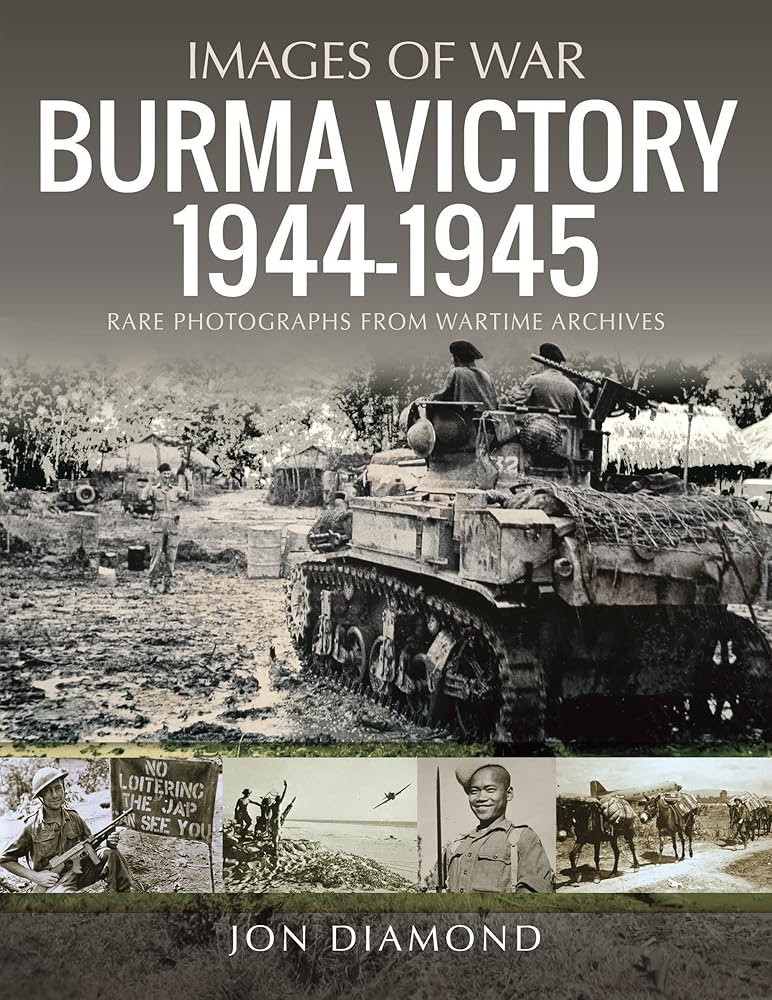 Burma Victory, 1944?Çô1945: Photographs from Wartime Archives (Images of War)