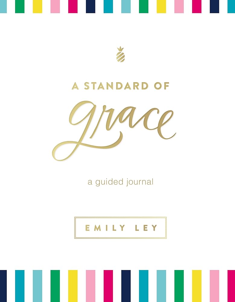 A Standard of Grace: Guided Journal (A 52-Week Devotional with Journaling Prompts to Help You Record Dreams and Hopes and Reflect on What Matters Most)