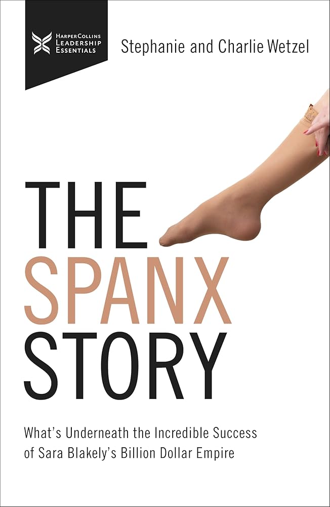 The Spanx Story: What's Underneath the Incredible Success of Sara Blakely's Billion Dollar Empire (The Business Storybook Series)