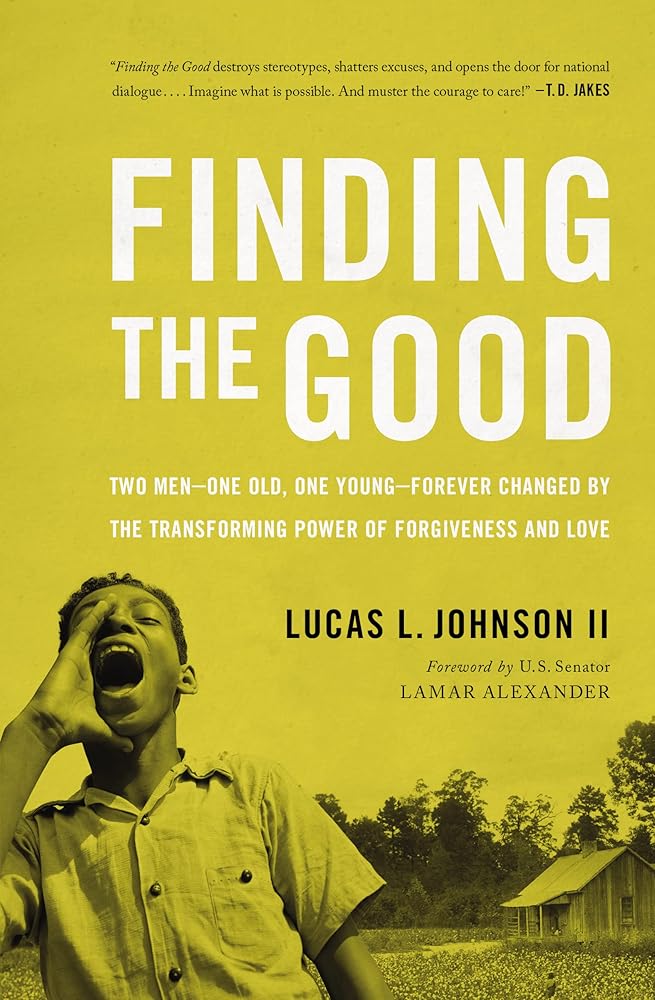 Finding the Good: Two Men – One Old, One Young – Forever Changed by the Transforming Power of Forgiveness and Love