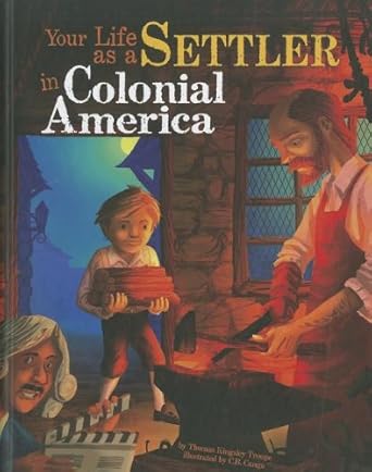 Your Life as a Settler in Colonial America (The Way It Was)