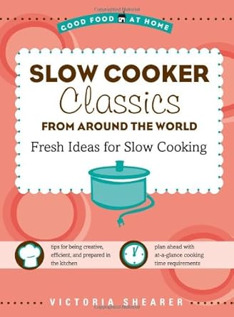 Slow Cooker Classics from Around the World: Fresh, Global Ideas for Slow Cooking (Good Food at Home Series)