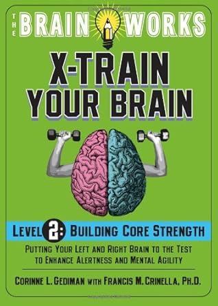 X-Train Your Brain: Level 2: Building Core Strength (The Brain Works)