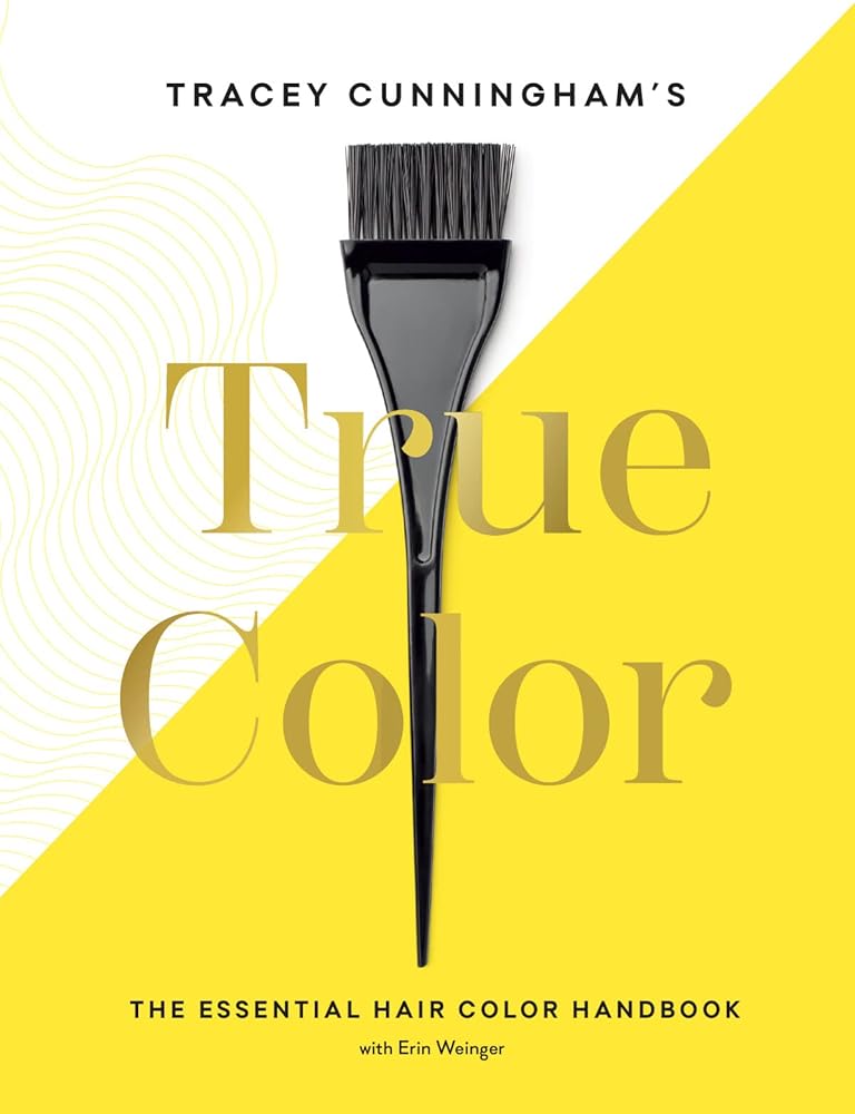 Tracey Cunningham?ÇÖs True Color: The Essential Hair Color Handbook