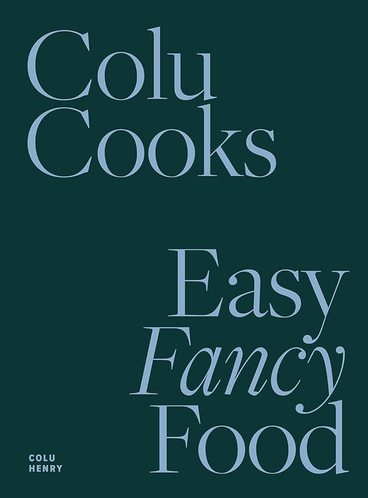 Colu Cooks: Easy Fancy Food