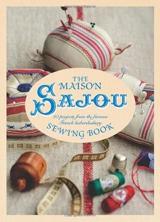 Maison Sajou Sewing Book: 20 Projects from the famous French Haberdasher
