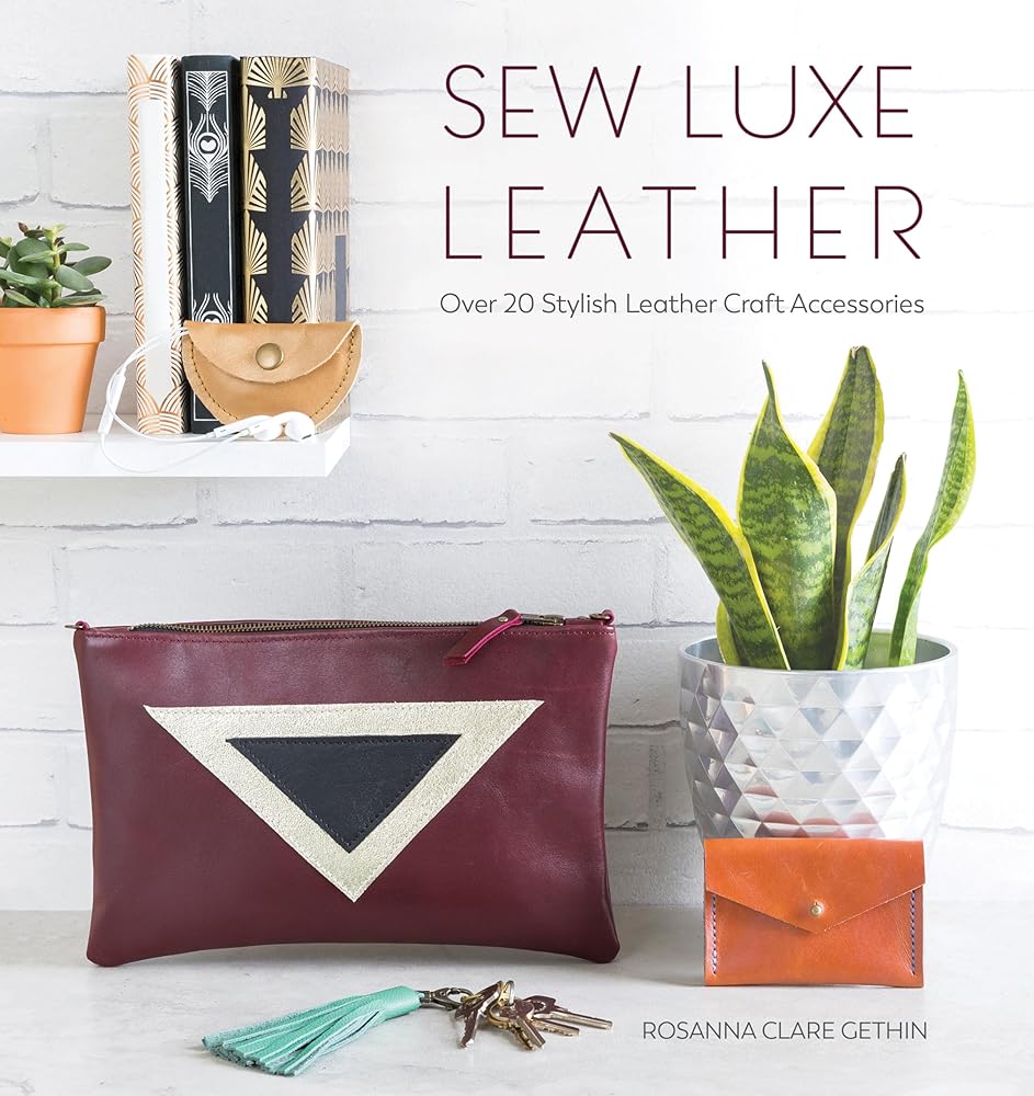 Sew Luxe Leather: Over 20 Stylish Leather Craft Accessories