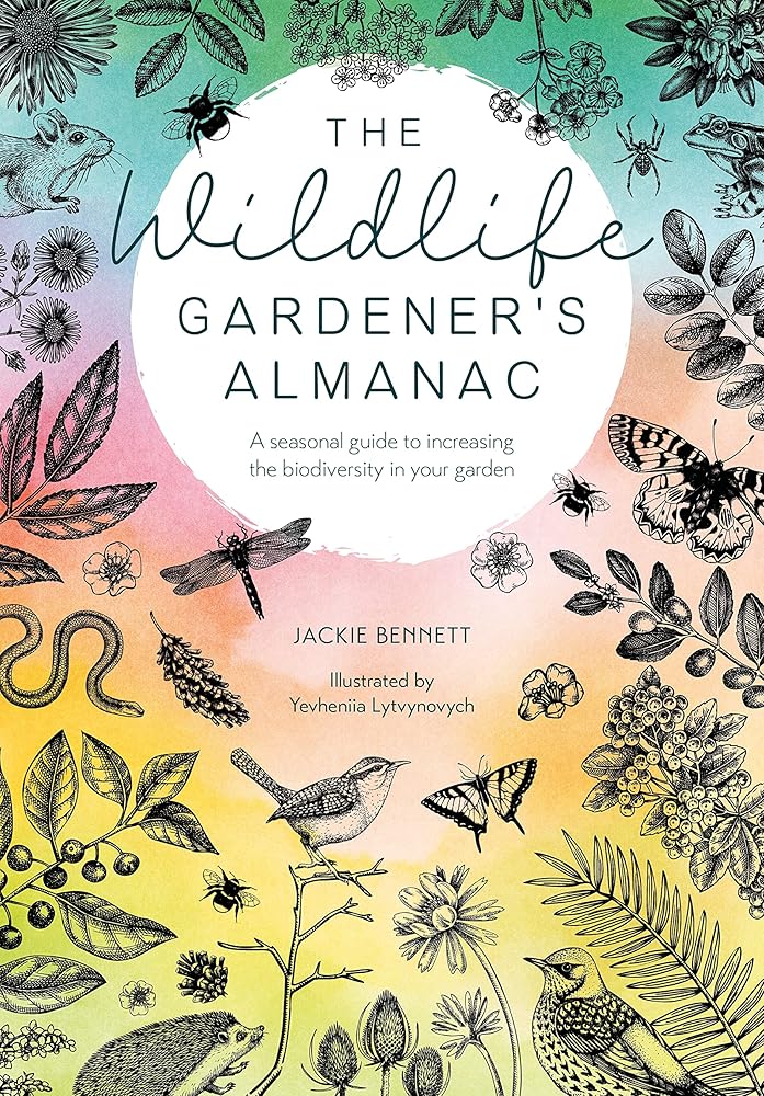 The Wildlife Gardener's Almanac: A seasonal guide to increasing the biodiversity in your garden