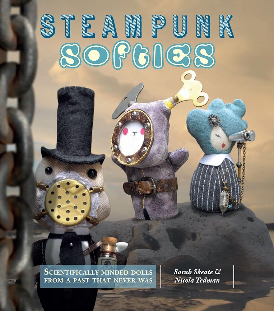 Steampunk Softies: Scientifically-Minded Dolls from a Past That Never Was