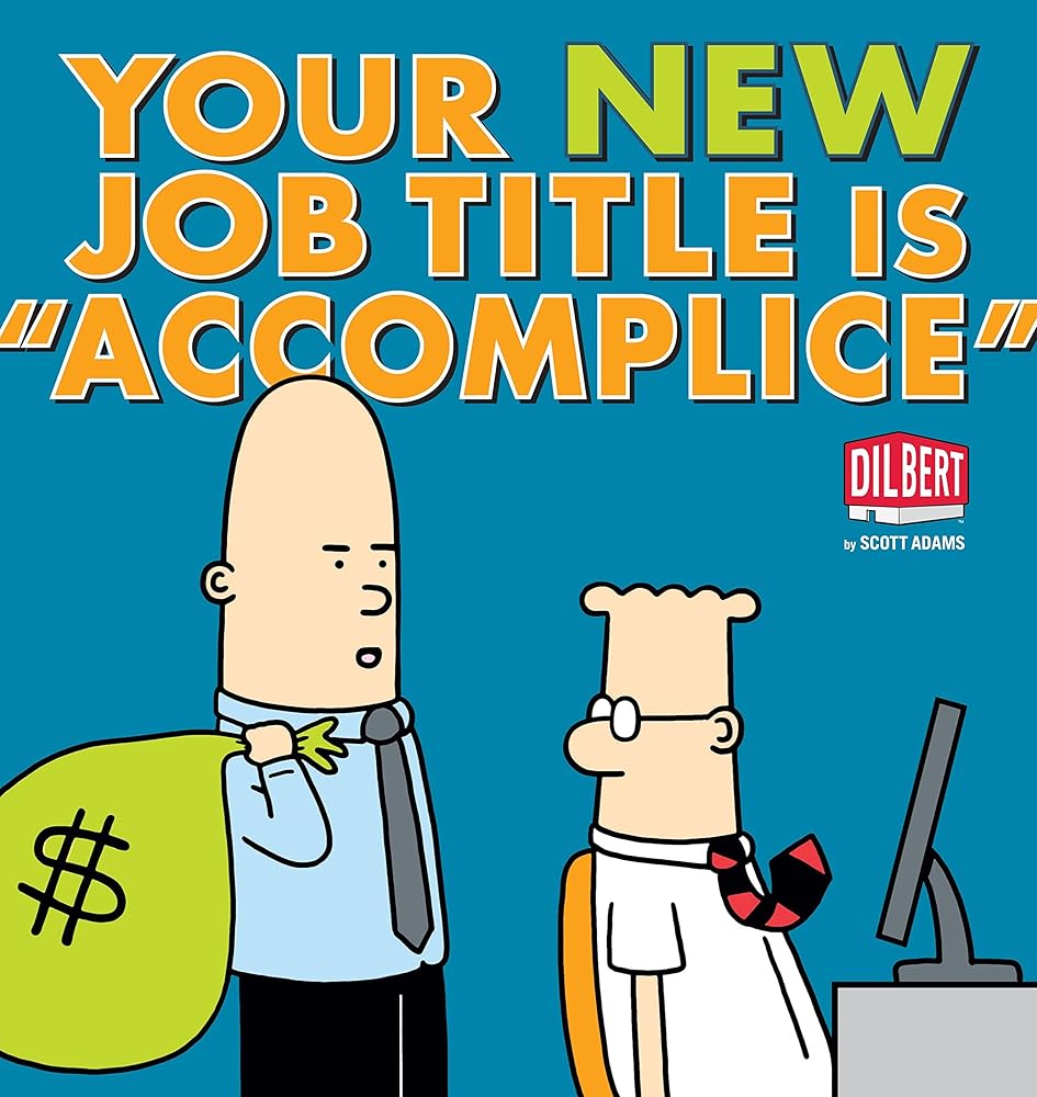 Your New Job Title Is "Accomplice": A Dilbert Book (Volume 40)