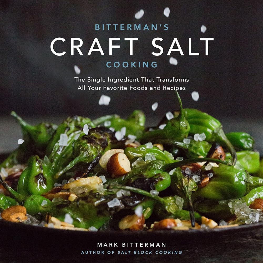 Bitterman's Craft Salt Cooking: The Single Ingredient That Transforms All Your Favorite Foods and Recipes (Volume 3)