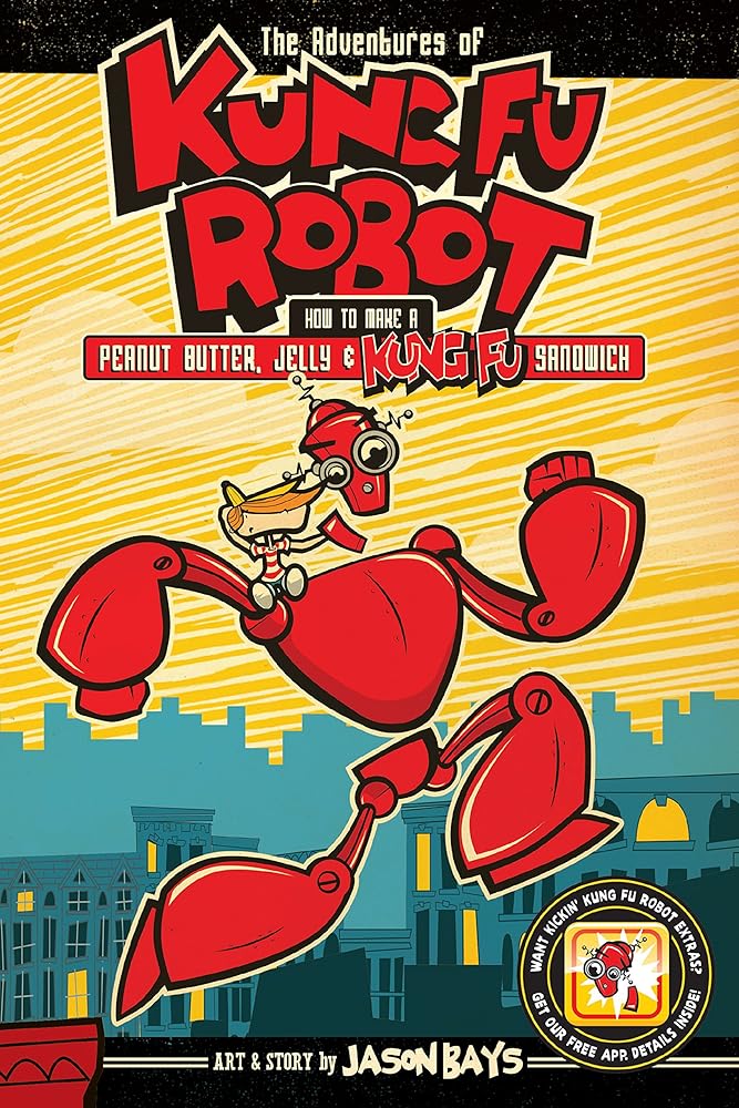 The Adventures of Kung Fu Robot: How to Make a Peanut Butter, Jelly, and Kung Fu Sandwich