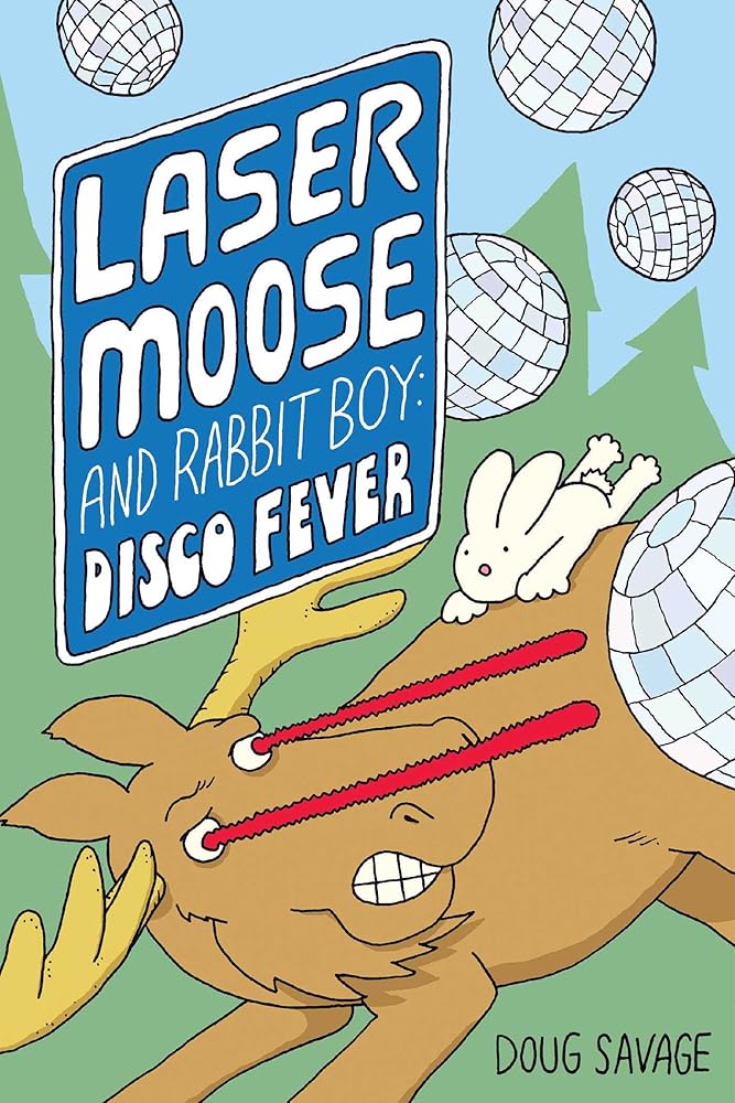 Laser Moose and Rabbit Boy: Disco Fever (Laser Moose and Rabbit Boy series, Book 2) (Volume 2)