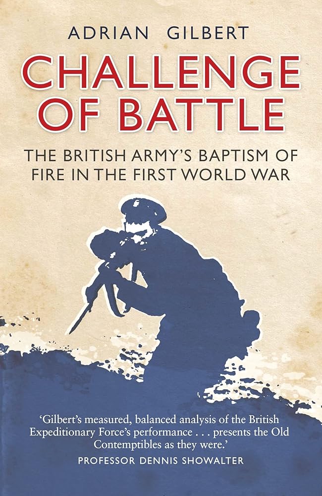 Challenge of Battle: The British Army's Baptism of Fire in the First World War (General Military)
