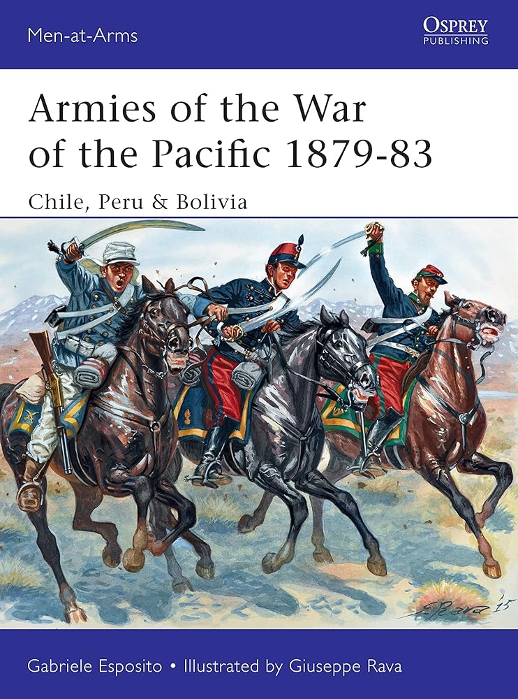 Armies of the War of the Pacific 1879?Çô83: Chile, Peru & Bolivia (Men-at-Arms)