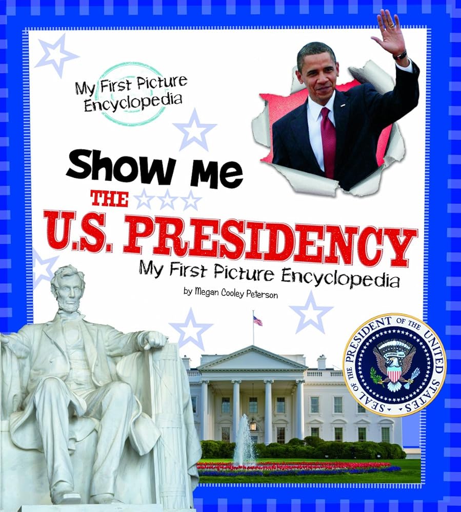 Show Me the U.S. Presidency: My First Picture Encyclopedia (My First Picture Encyclopedias)