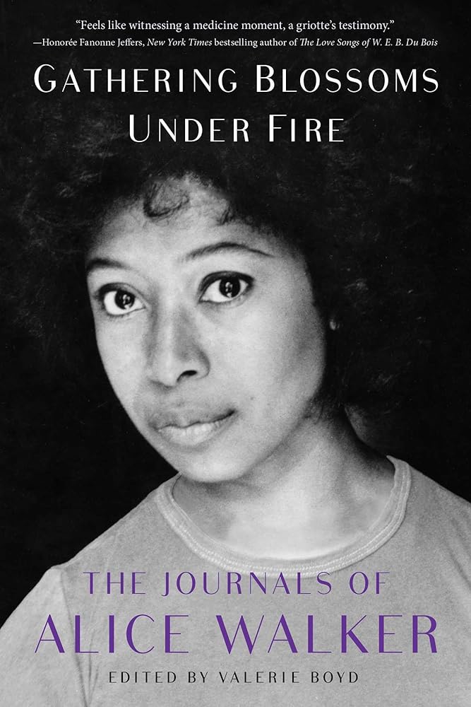 Gathering Blossoms Under Fire: The Journals of Alice Walker, 1965?Çô2000