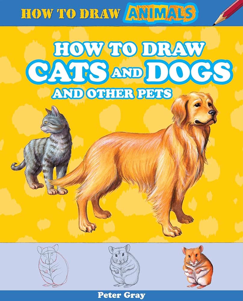 How to Draw Cats and Dogs and Other Pets (How to Draw Animals, 3)