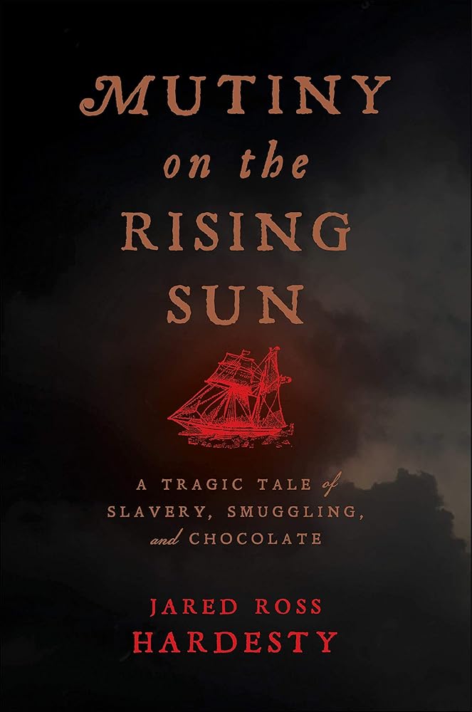 Mutiny on the Rising Sun: A Tragic Tale of Slavery, Smuggling, and Chocolate