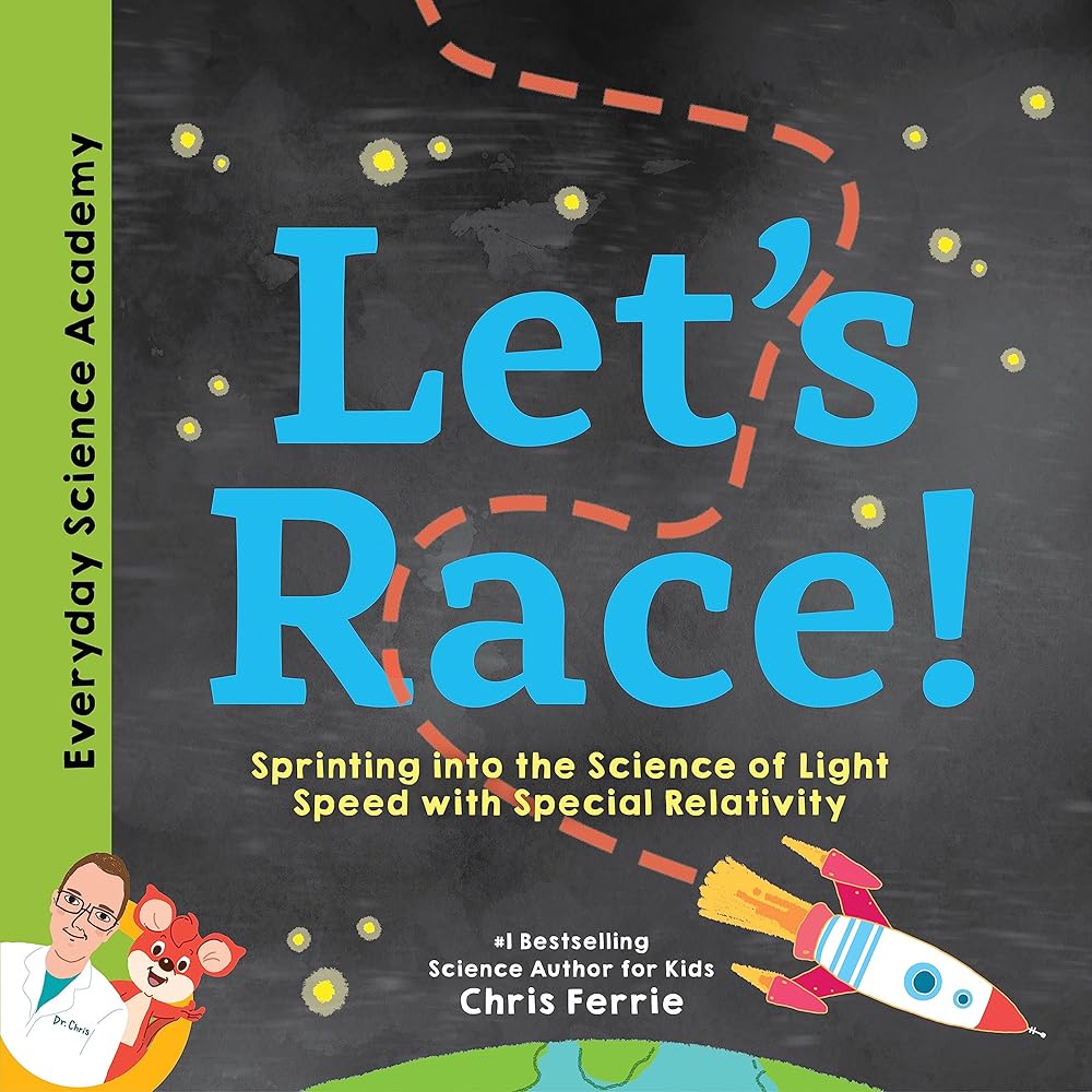 Let's Race!: Understand Einstein's Special Relativity Through Fun and Exciting Examples - From the #1 Science Author for Kids (Includes Experiment ... and More!) (Everyday Science Academy)
