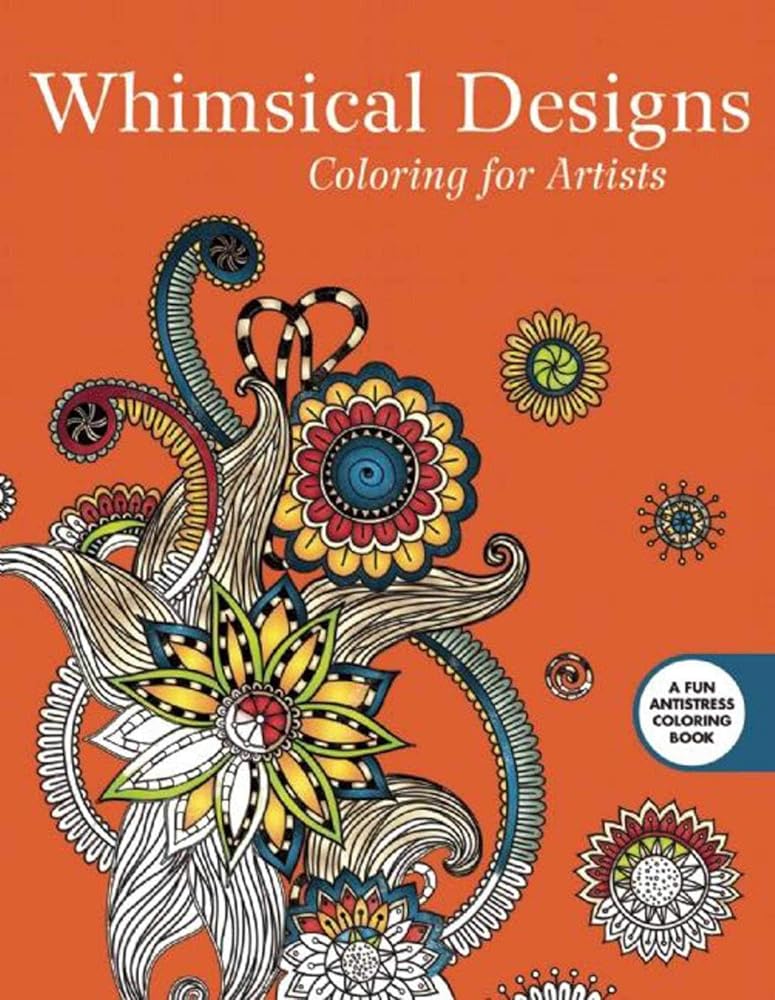 Whimsical Designs: Coloring for Artists (Creative Stress Relieving Adult Coloring Book Series)