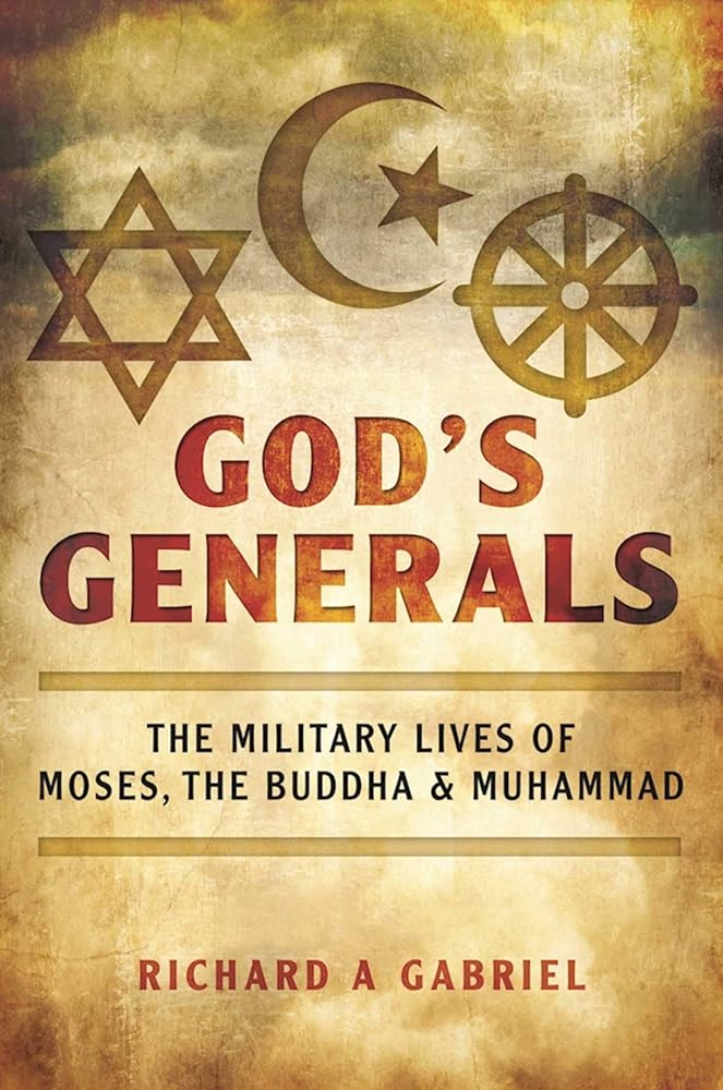 God's Generals: The Military Lives of Moses, the Buddha, and Muhammad