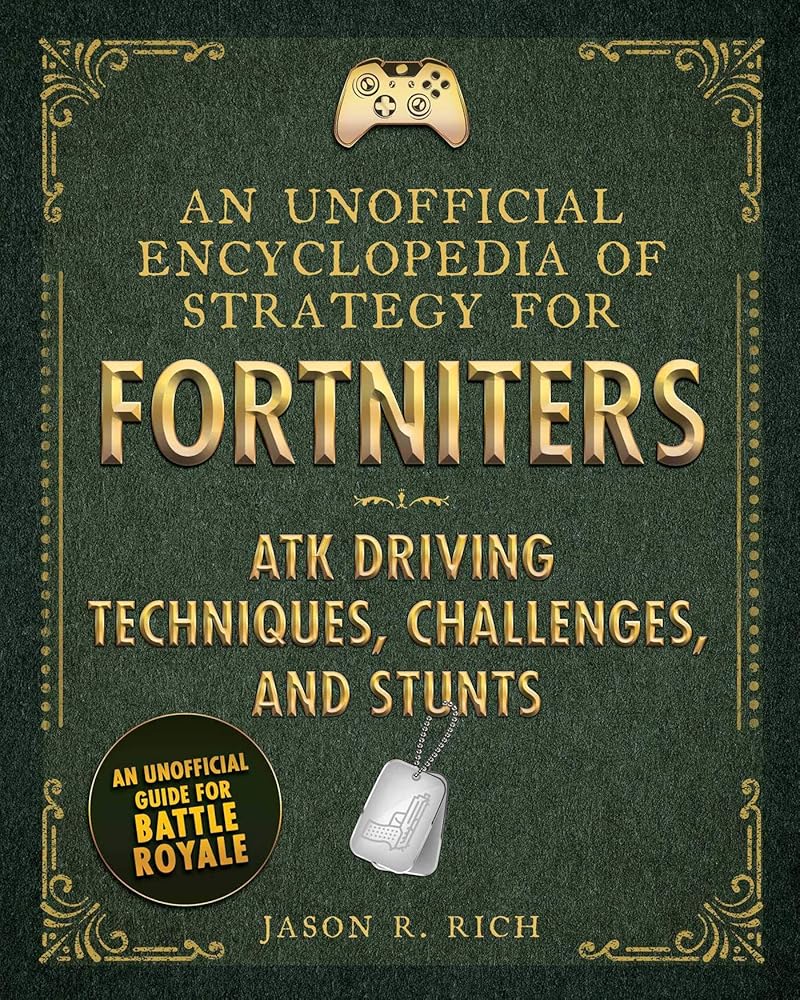 An Unofficial Encyclopedia of Strategy for Fortniters: ATK Driving Techniques, Challenges, and Stunts