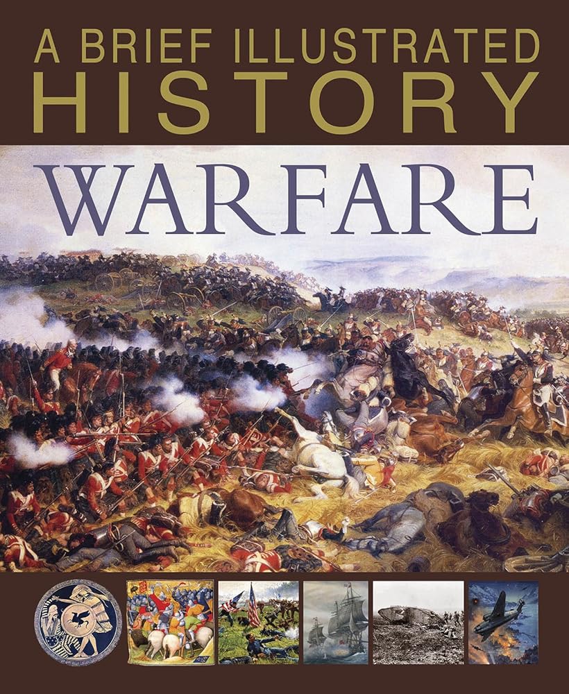 A Brief Illustrated History of Warfare