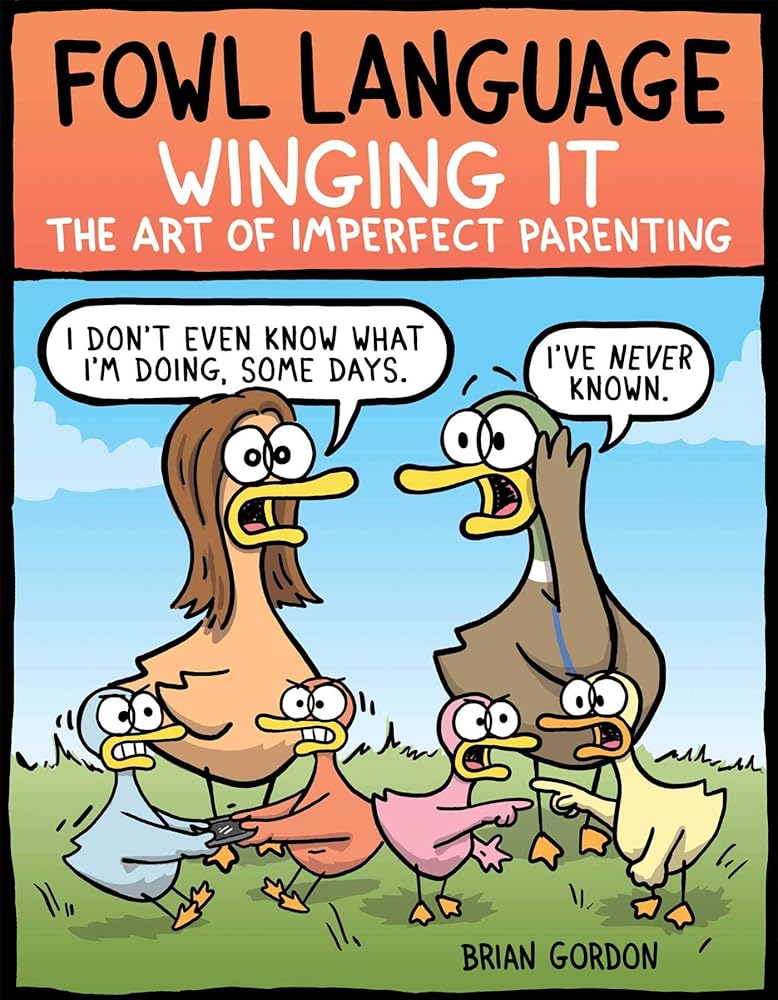 Fowl Language: Winging It: The Art of Imperfect Parenting (Volume 3)