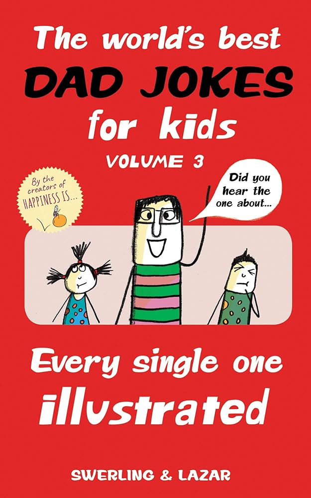 The World's Best Dad Jokes for Kids Volume 3: Every Single One Illustrated (Volume 3)