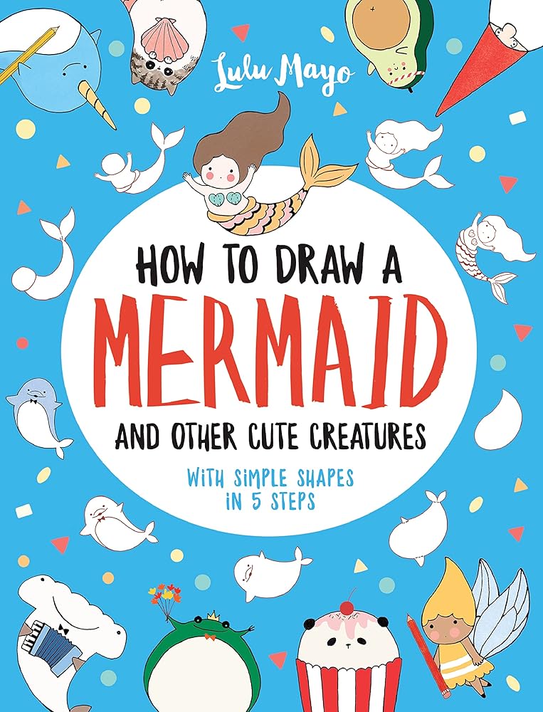 How to Draw a Mermaid and Other Cute Creatures with Simple Shapes in 5 Steps (Drawing with Simple Shapes)