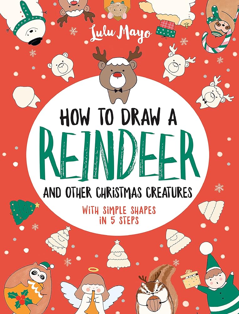 How to Draw a Reindeer and Other Christmas Creatures with Simple Shapes in 5 Ste (Drawing with Simple Shapes)